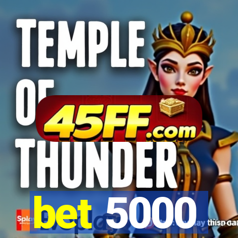 bet 5000